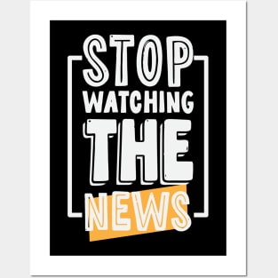 Stop Watching The News Posters and Art